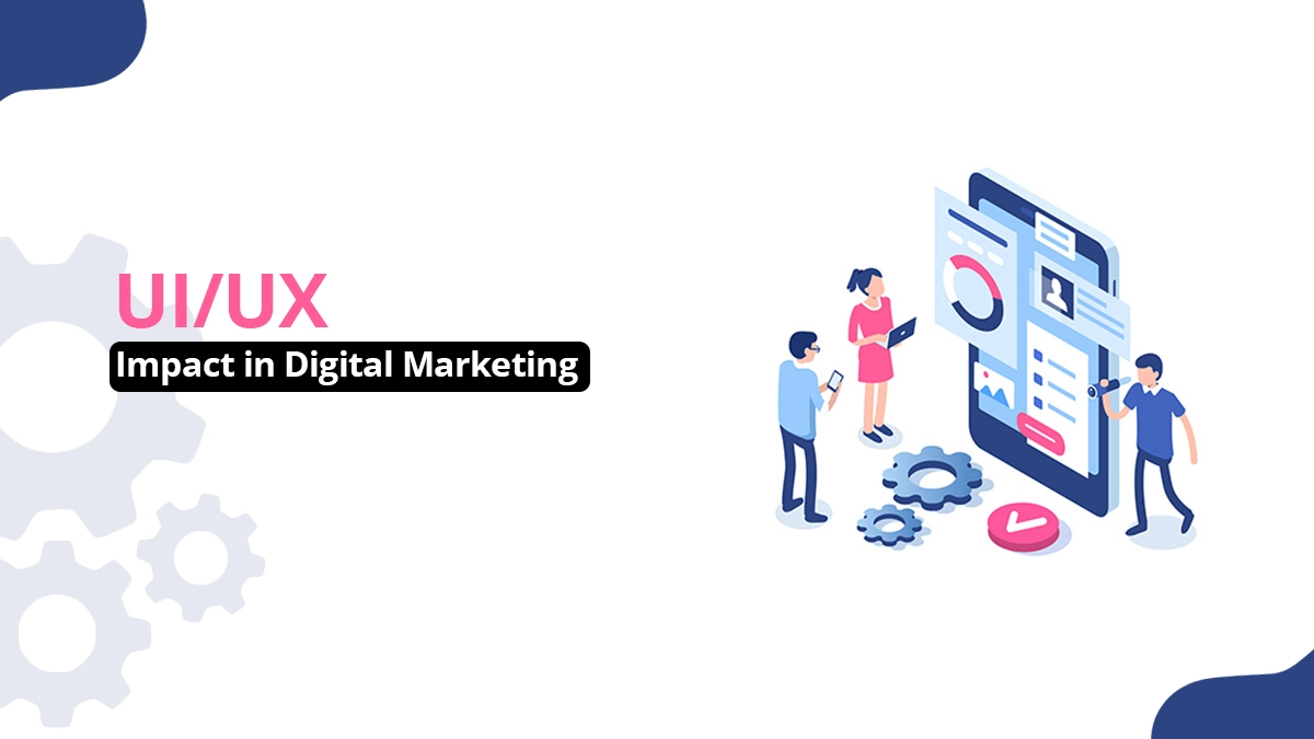 The Impact of UX Design on Digital Marketing Success