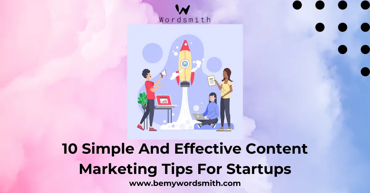 10 Simple And Effective Content Marketing Tips For Startups
